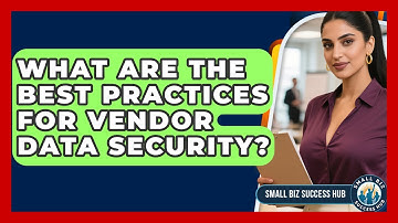 What Are The Best Practices For Vendor Data Security? - Small Biz Success Hub