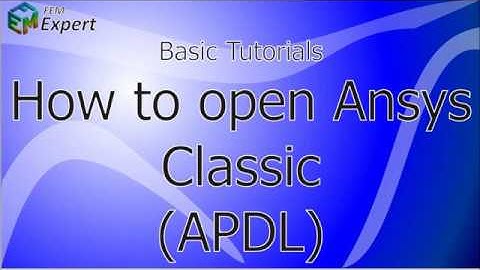Ansys Tutorial: How to open Ansys Clasic (APDL) #1