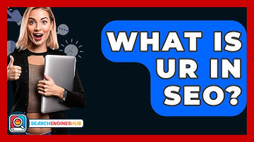 What Is UR In SEO? - SearchEnginesHub.com