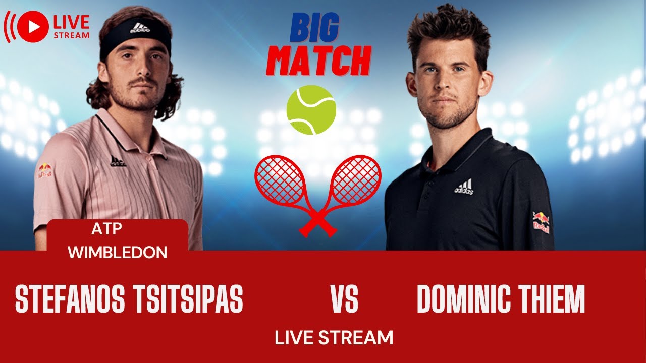 ATP LIVE STEFANOS TSITSIPAS VS DOMINIC THIEM ATP WIMBLEDON 2023 TENNIS MATCH PREVIEW STREAM