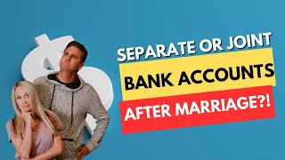 Should You Have Separate or Joint Bank Accounts After Marriage?!