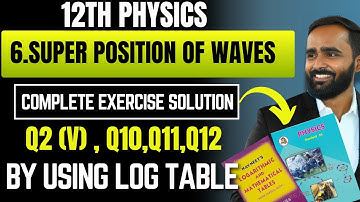 12TH PHYSICS|6.SUPER POSITION OF WAVES|EXERCISE SOLUTION BY USING LOG TABLE| Q2 (5) |Q 10 to Q12