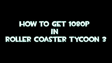 RCT3 Tutorial: How to Get 1080p