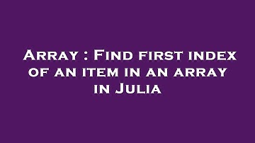 Array : Find first index of an item in an array in Julia