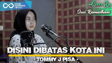 Disini Dibatas Kota Ini - Tommy J Pisa | Cover by Suci Ramadhani