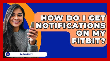 How Do I Get Notifications On My Fitbit? - Be App Savvy