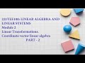 221TEE100 | LINEAR ALGEBRA | Module 2 | PART 2 | Linear Transformations | Coordinator vector