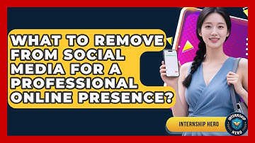 What To Remove From Social Media For A Professional Online Presence? - Internship Hero