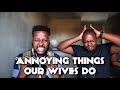 ANNOYING THINGS OUR WIVES DO ft. THENGWENYASHOUSE