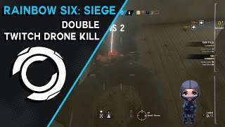 Double Twitch Drone Kill! - Rainbow Six Siege