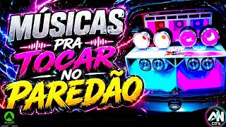 MÚSICAS PRA TOCAR NO PAREDÃO 2026 - QUALIDADE EXTREMA AS MELHORES - AS MAIS TOCADAS PRA PAREDÃO
