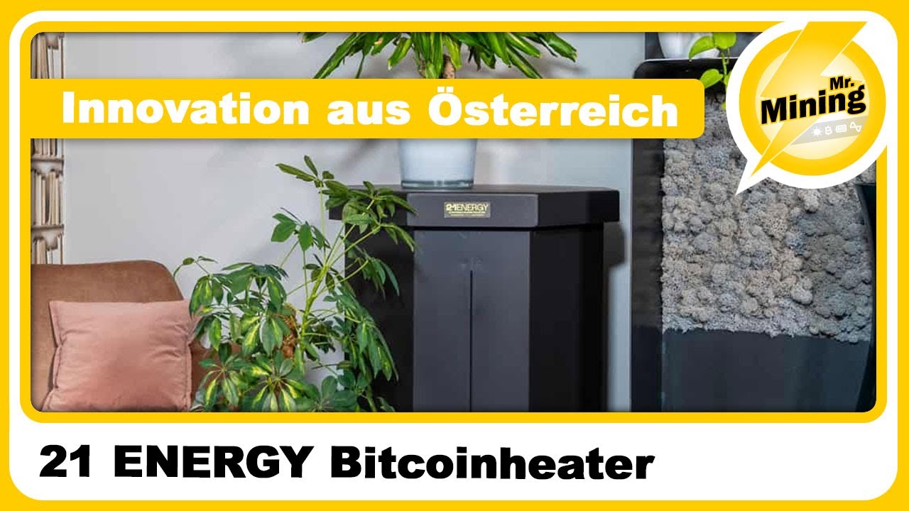 Die Heizung die Bitcoin macht! 21ENERGY Bitcoinheater Innovation aus  Österreich