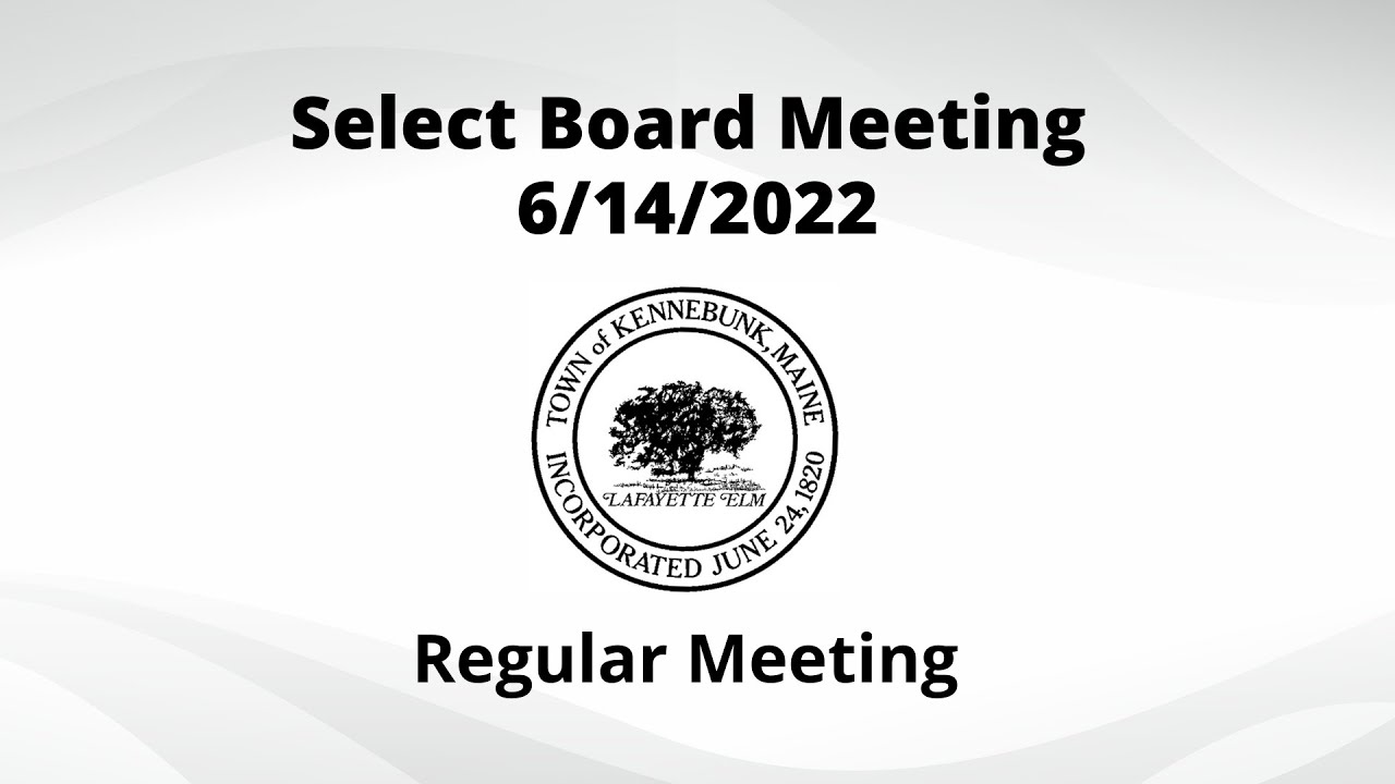 Town of Kennebunk Select Board, June 14, 2022 YouTube