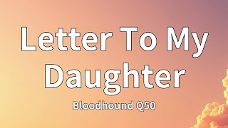 Bloodhound Q50 - Letter To My Daughter (Lyrics)