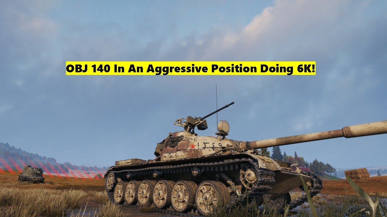 World of Tanks | OBJ 140 In An Aggressive Position Doing 6K! - YouTube