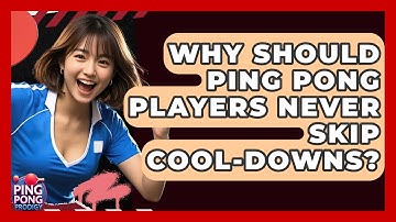 Why Should Ping Pong Players Never Skip Cool-downs? - Ping Pong Prodigy