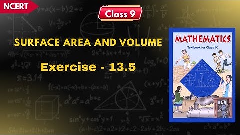 SURFACE AREA AND VOLUME | Ex-13.5 | Class 9 Maths | NCERT 