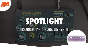 SPOTLIGHT: The Dreadbox Typhon Synth Demo