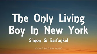 Simon & Garfunkel - The Only Living Boy In New York (Lyrics)