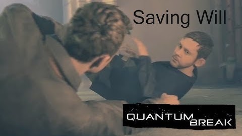 Quantum Break part 13 Saving Will