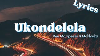 U Kondelela (Lyrics) - Makhadzi & Vee Mampeezy