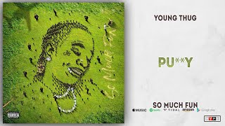 Young Thug - Pussy (So Much Fun)