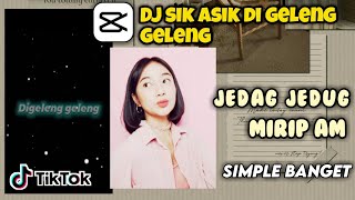 TUTORIAL JEDAG JEDUG CAPCUT DJ SIK ASIK YA CUMA DI GELENG GELENG