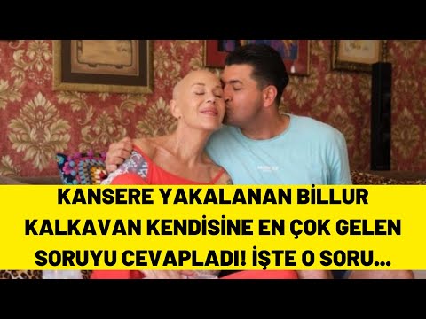 KANSERE YAKALANAN BİLLUR KALKAVAN EN ÇOK SORULAN SORUYU CEVAPLADI!