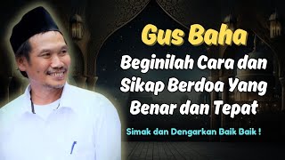 Beginilah Cara dan Sikap Berdoa Yang Benar | Ngaji Gus Baha Terbaru