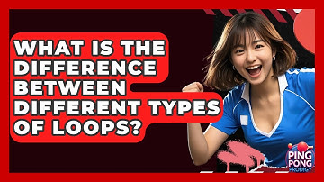 What Is The Difference Between Different Types Of Loops? - Ping Pong Prodigy