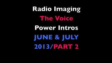 RADIO IMAGING - POWER INTROS - THE VOICE - PART 2 - JUNE/JULY 2013