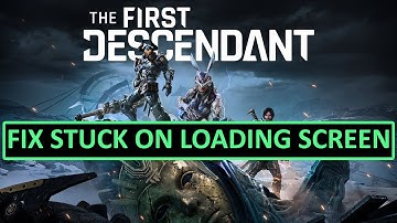 Fix The First Descendant Stuck on Loading Screen on PC | Fix The First Descendant Not Loading on PC