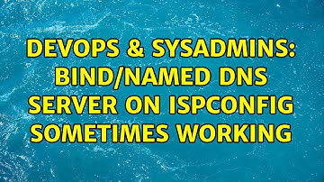 DevOps & SysAdmins: Bind/Named DNS server on ISPConfig sometimes working (3 Solutions!!)