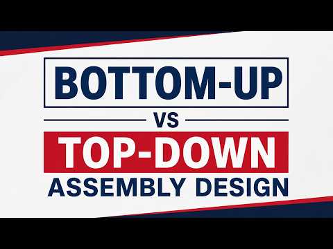 Bottom-Up vs Top-Down Assembly Design | Which Assembly Approach Is Better?