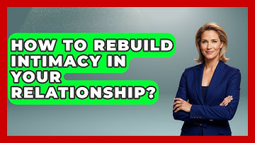 How To Rebuild Intimacy In Your Relationship? - Strong Survivors Network