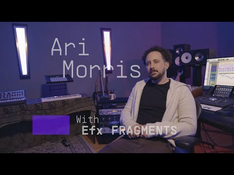 Ari Morris | Blending surreal with musical with Efx FRAGMENTS