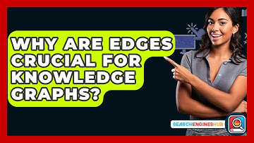 Why Are Edges Crucial For Knowledge Graphs? - SearchEnginesHub.com