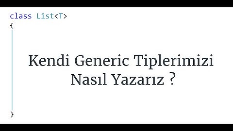 C# Fundamentals - Kendi Generic Tiplerimizi Nasıl Yazarız ?