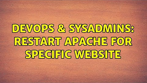 DevOps & SysAdmins: restart apache for specific website