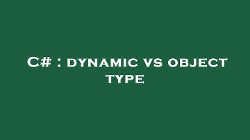 C# : dynamic vs object type