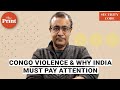 Why should india pay more attention to the savage violence in congo