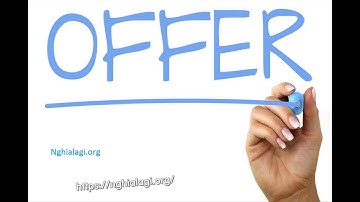 Offer là gì? Những ý nghĩa của Offer - Nghialagi.org