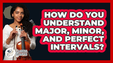 How Do You Understand Major, Minor, And Perfect Intervals? - Classical Serenade
