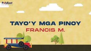 Francis M. - Tayo'y Mga Pinoy - (Official Lyric Video)