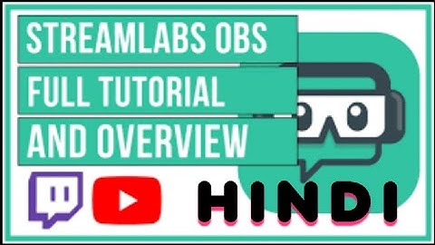 COMPLETE Streamlabs OBS Tutorial 2023 [HINDI] - QUICK & EASY SETUP