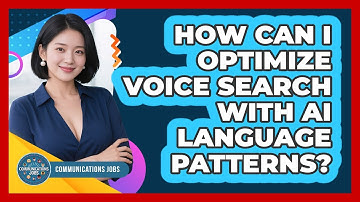 How Can I Optimize Voice Search With AI Language Patterns? - Communications Jobs