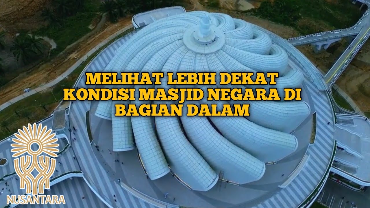 MELIHAT LEBIH DEKAT KONDISI BAGIAN DALAM MASJID NEGARA DI IKN