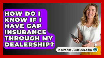 How Do I Know If I Have Gap Insurance Through My Dealership? -  InsuranceGuide360.com