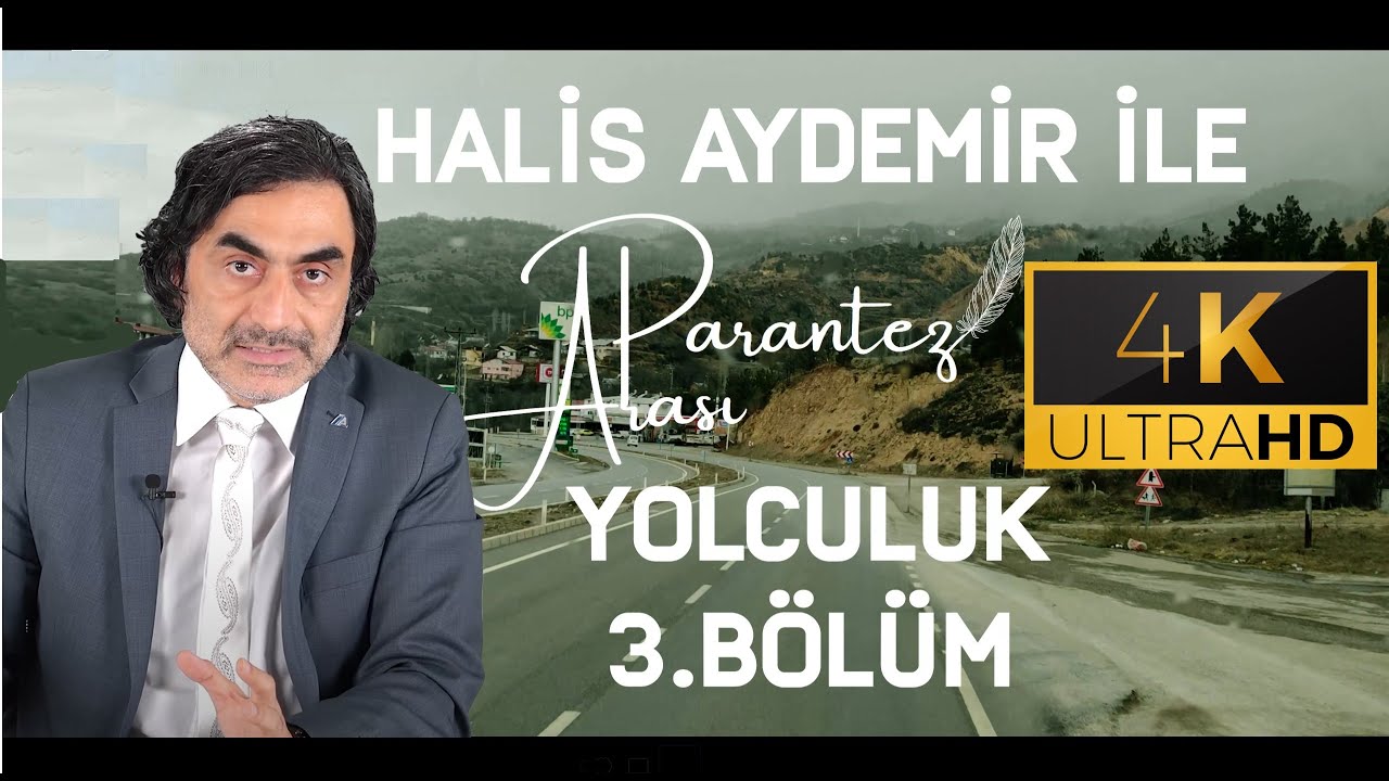 PROF. DR. HALİS AYDEMİR İLE PARANTEZ ARASI YOLCULUK - 3. BÖLÜM l 4K 