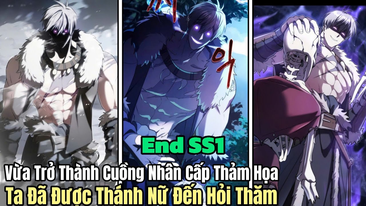 End ss1 Vừa Thành Cuồng Nhân Cấp Thảm Họa Ta Đã Được Thánh Nữ Hỏi Thăm  | review truyện tranh